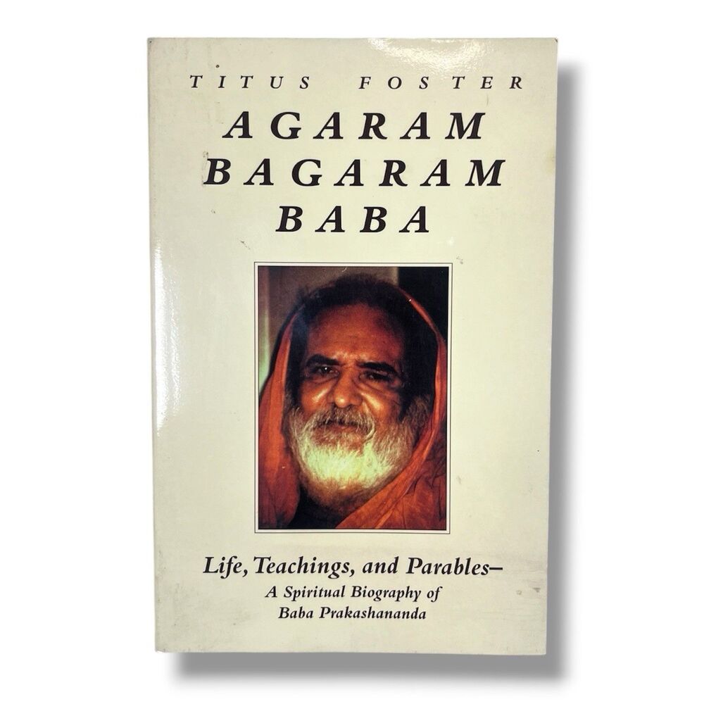 AGARAM BAGARAM BABA Spiritual Biography of Baba Prakashananda by Titus Foster 1